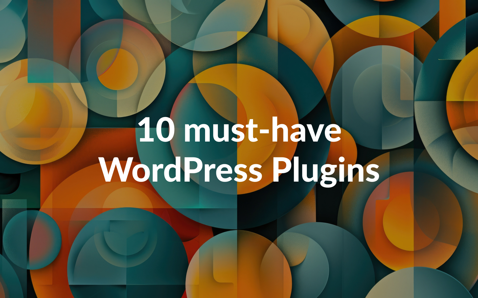 10 must-have WordPress Plugins for your Business