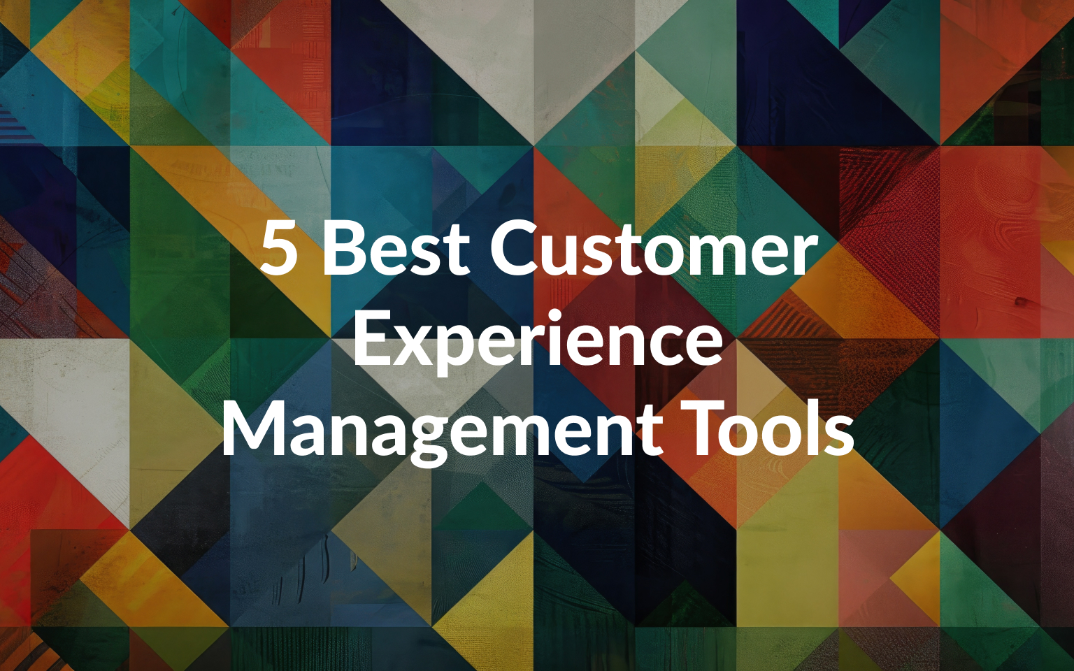 5 Best Customer Experience Management Tools for Growth & Retention