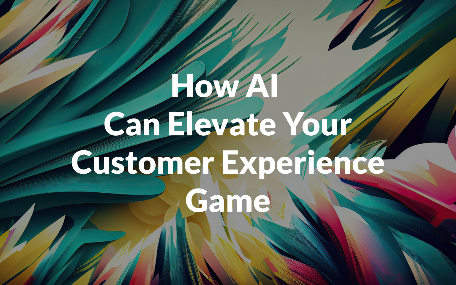 How AI Can Elevate Your Customer Experience Game