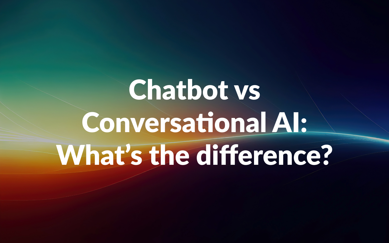 Chatbot vs Conversational AI: What’s the difference?