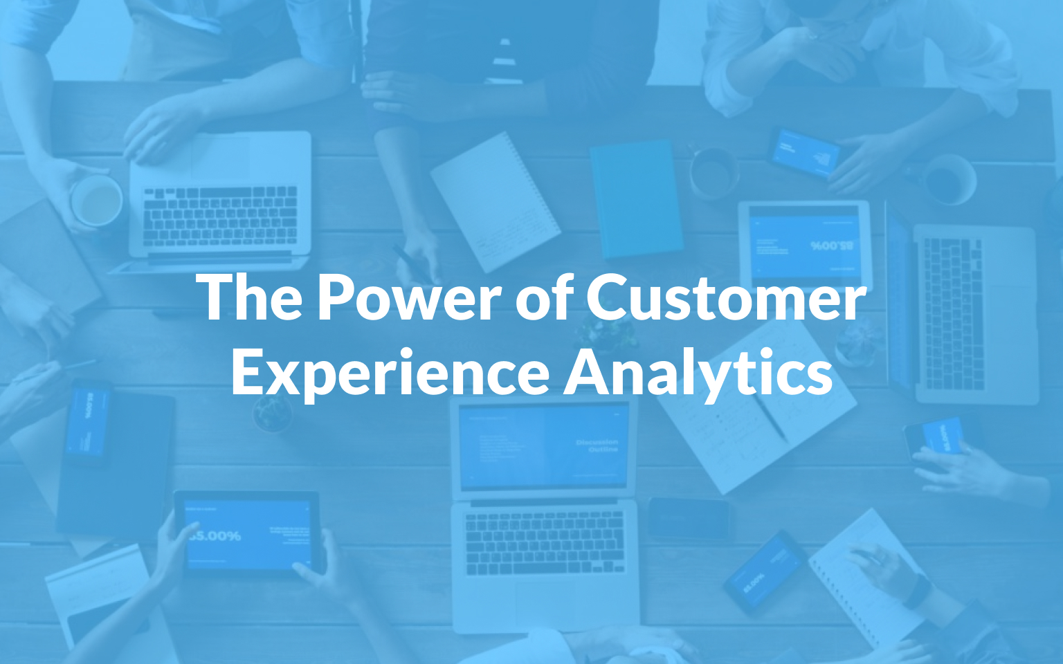 The Power of Customer Experience Analytics: How to Use It to Optimize Your Business Strategy