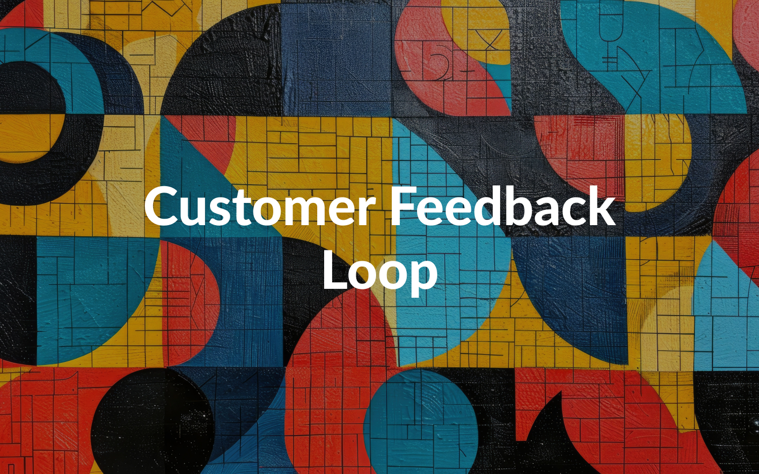 The Customer Feedback Loop: From Insights to Action