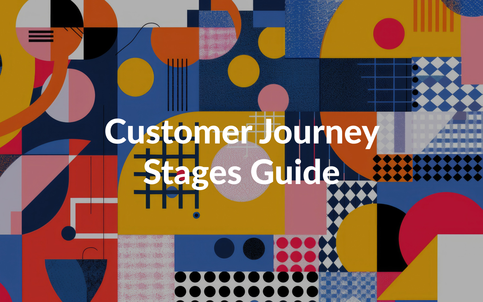 Customer Journey Stages: Guide, How-To & Best Practices