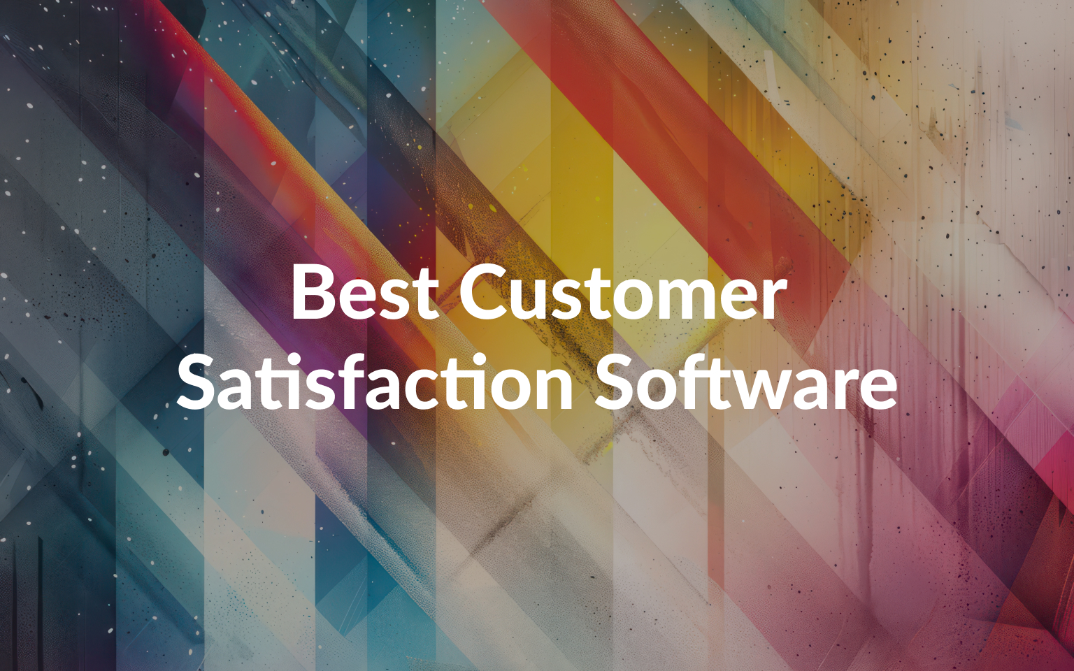 Best Customer Satisfaction Software for Every Use