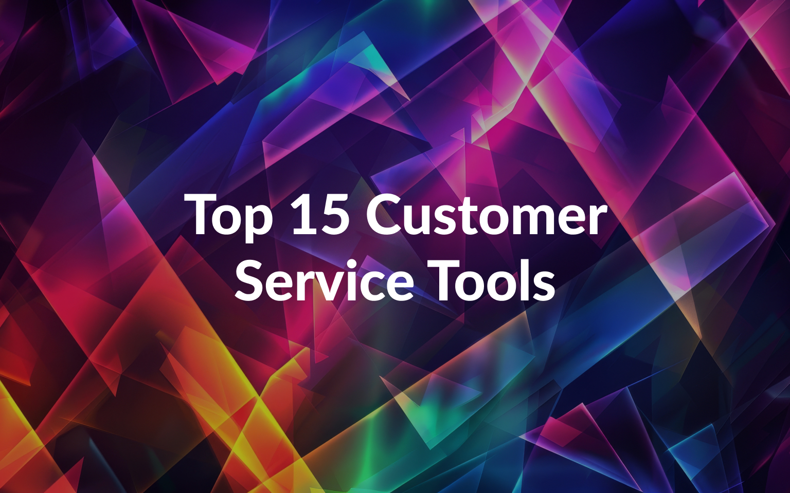15 Best Customer Service Tools To Improve Your Business Performance in 2025