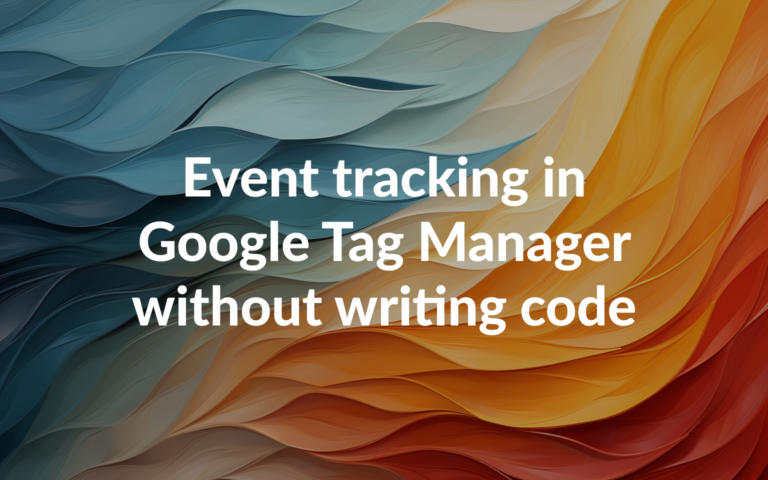 Event tracking in Google Tag Manager without writing code