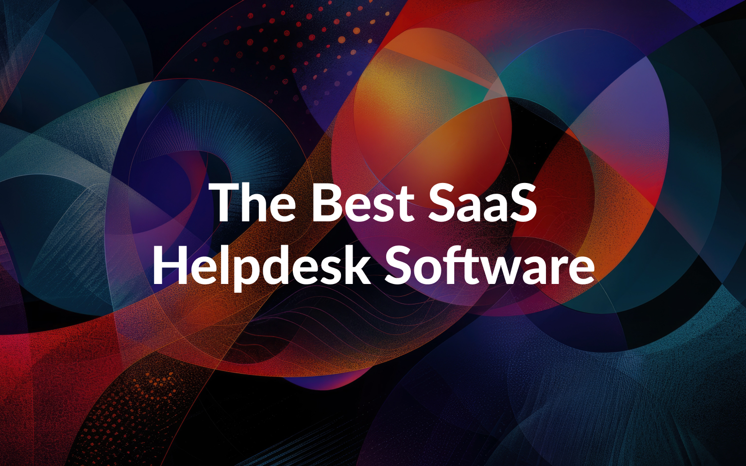 The Best SaaS Helpdesk Software for Improving Customer Service