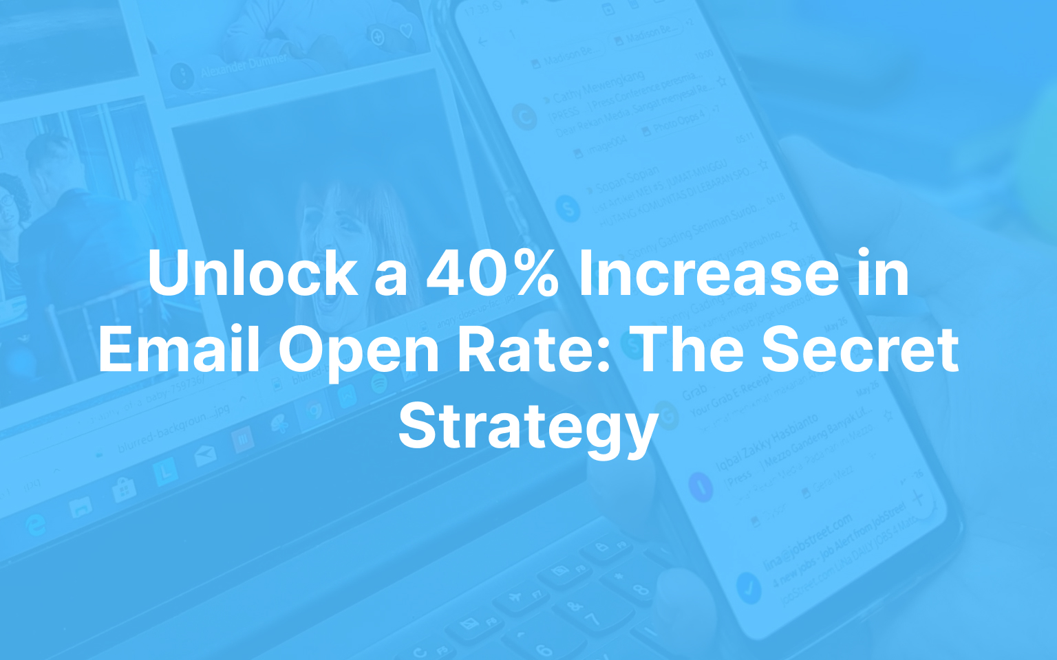 Unlock a 40% Increase in Email Open Rate: The Secret Strategy