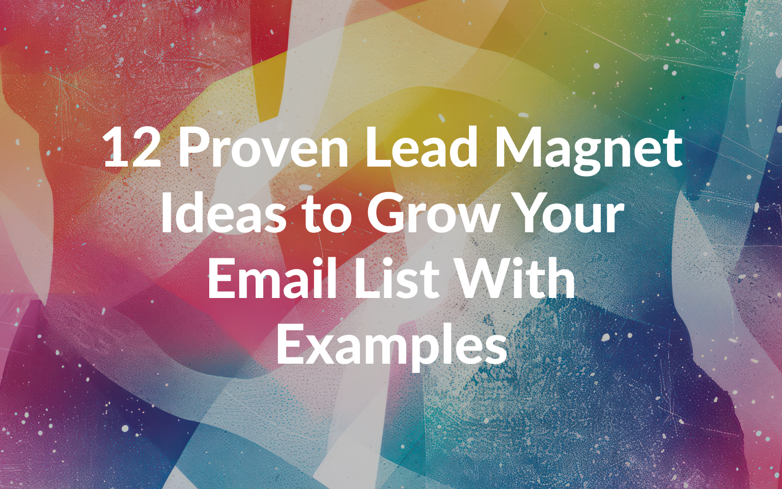 12 Proven Lead Magnet Ideas to Grow Your Email List With Examples