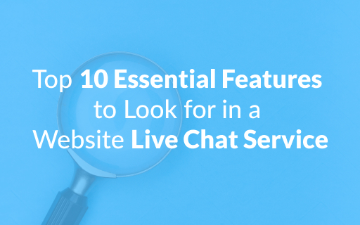 Live Chat Features: The Top 10 Essentials for Your Website
