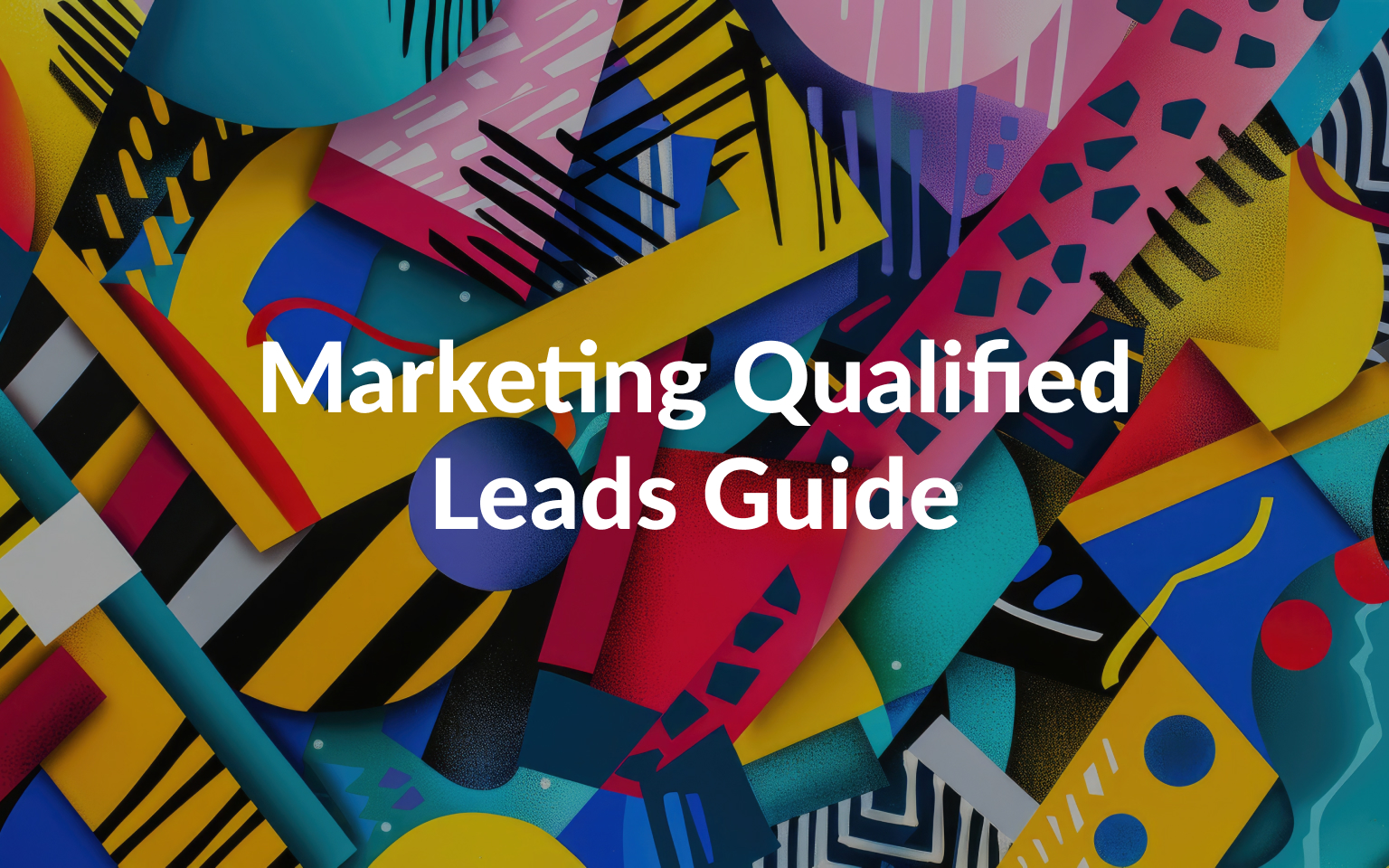 Marketing Qualified Leads Guide, Tools & Best Practices