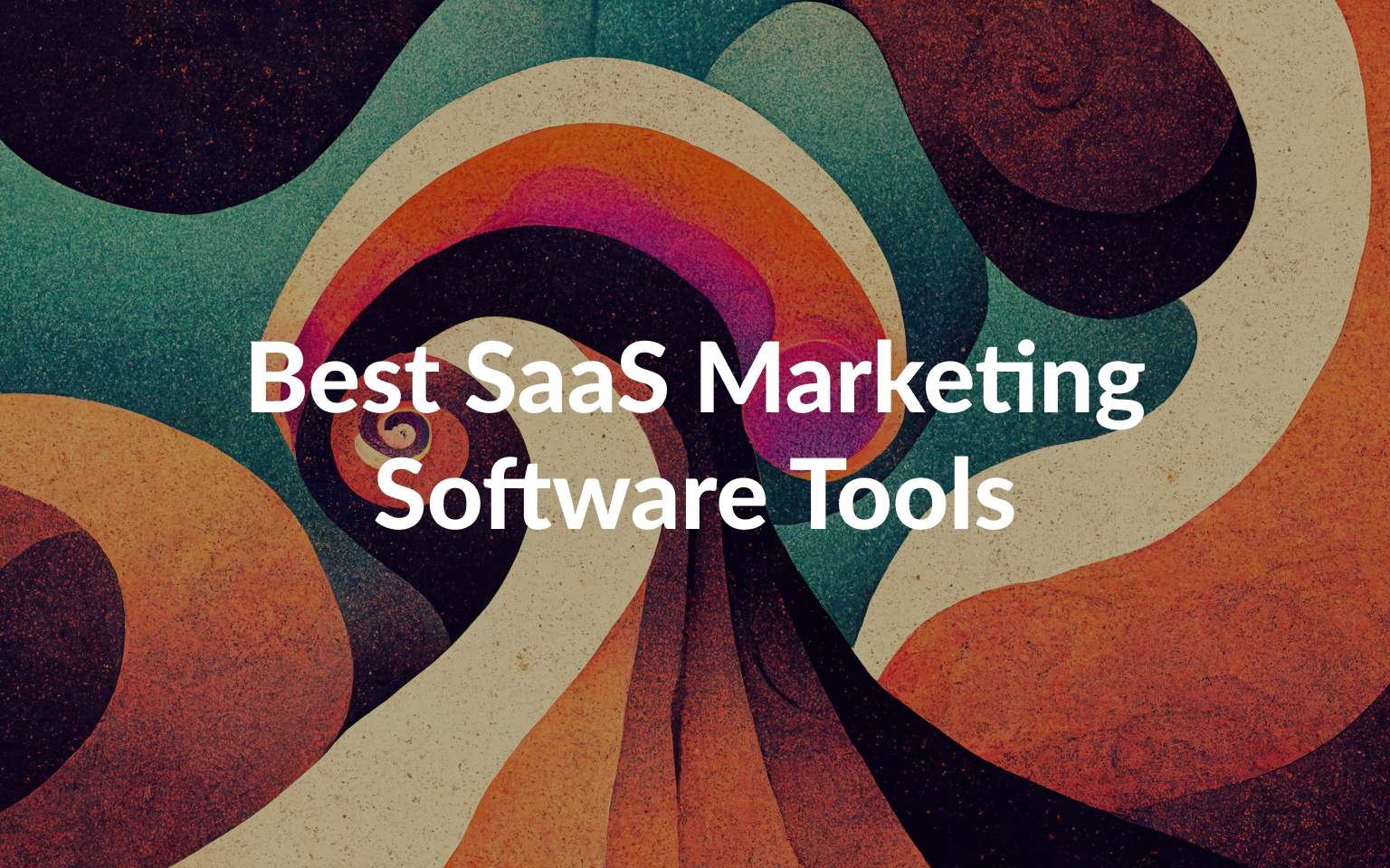 Best SaaS Marketing Software Tools for Every Use