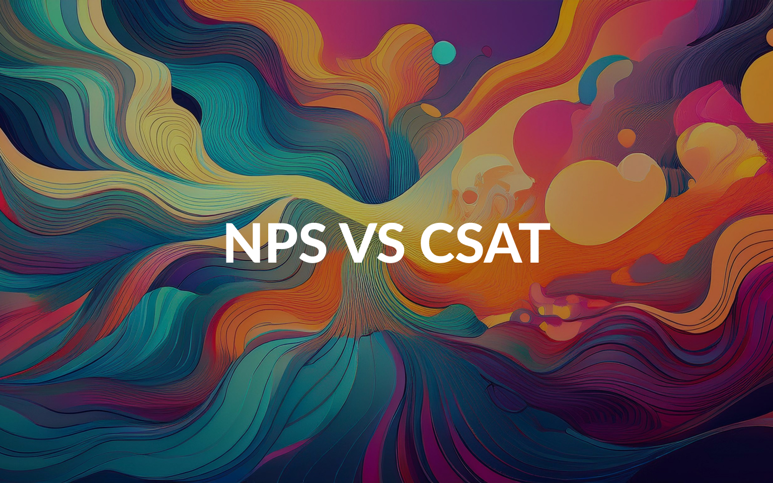 NPS vs. CSAT: Which Customer Feedback Metric Offers the Most Insights?