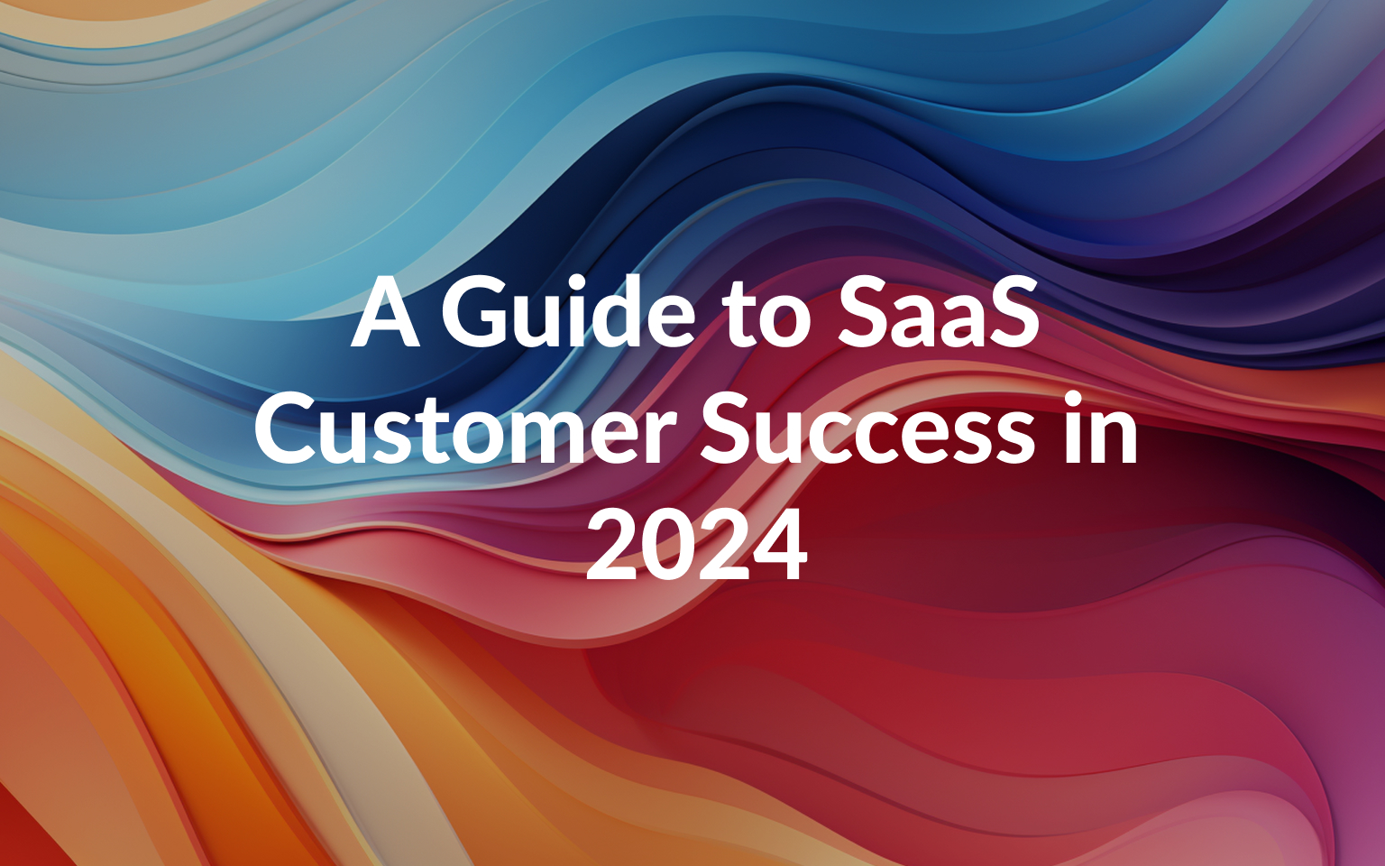 SaaS Customer Success: Complete Step-by-Step Guide (2025)