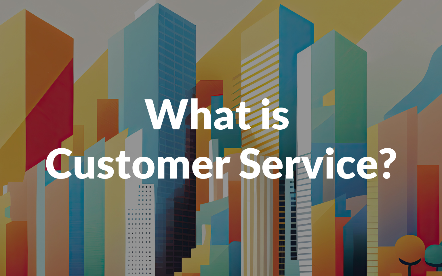 What is Customer Service? A Beginner’s Guide to Success